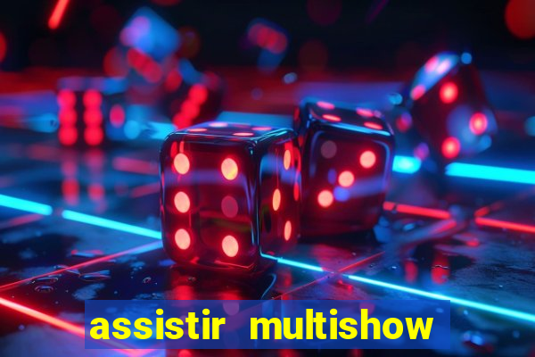 assistir multishow online gratis